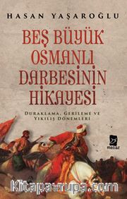 Beş Büyük Osmanlı Darbesinin Hikayesi