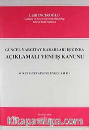 Yeni İş Kanunu / Güncel Yargıtay Kararları Işığında Açıklamalı