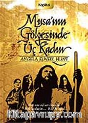Musa'nın Gölgesinde Üç Kadın