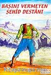Başını Vermeyen Şehid Destanı