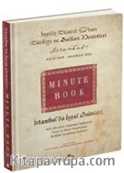 İstanbul'da İşgal Günleri (Minute Book) <br /> Milli Mücadele Yıllarında İngilizlerin Ticari ve Siyasi Projelerinin İlk Defa Yayınlanan Belgeleri