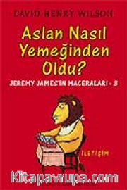 Aslan Nasıl Yemeğinden Oldu? - Jeremy James'in Maceraları 3