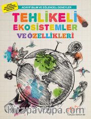 Acayip Bilim ve Eğlenceli Deneyler <br /> Tehlikeli Ekosistemler ve Özellikleri