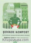 Şehirde Kompost (Ciltli) & Küçük Mekanlarda Yaşayanlar İçin Pratik Kompost Yapım Bilgisi 