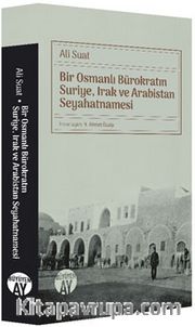 Bir Osmanlı Bürokratın Suriye, Irak ve Arabistan Seyahatnamesi