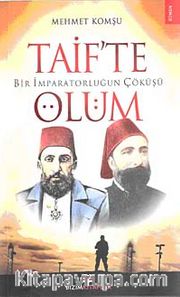 Bir İmparatorluğun Çöküşü  Taif'te Ölüm