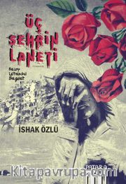 Üç Şehrin Laneti <br /> Halep, İstanbul, Bağdat