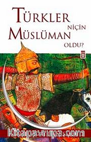 Türkler Niçin Müslüman Oldu?