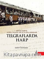 Telgraflarda Harp <br /> Büyük Harpte Suriye Filistin Hicaz ve Sina Cepheleri