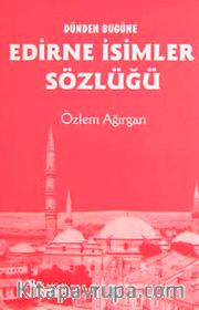 Dünden Bugüne Edirne İsimler Sözlüğü
