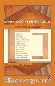 Avrupa Birliği ve Türkiye İlişkileri <br /> Beklentiler ve Kaygılar