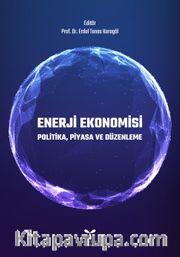 Enerji Ekonomisi <br /> Politika, Piyasa ve Düzenleme