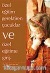 Özel Eğitim Gerektiren Çocuklar ve Özel Eğitime Giriş