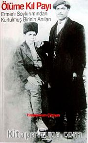 Ölüme Kıl Payı <br /> Ermeni Soykırımından Kurtulmuş Birinin Anıları