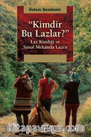 Kimdir Bu Lazlar? <br /> Laz Kimliği ve Sanal Mekanda Lazca