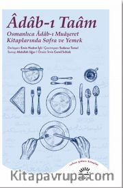 Adab-ı Taam <br /> Osmanlıca Adab-ı Muaşeret Kitaplarında Sofra ve Yemek