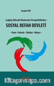 Çağdaş İktisadi Düşünceler Perspektifinden Sosyal Refah Devleti <br /> Teori, Felsefe, Türkiye, Dünya