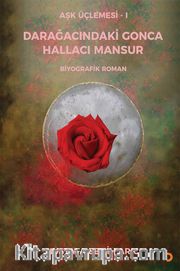 Darağacındaki Gonca Hallacı Mansur / Aşk Üçlemesi 1 