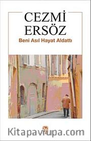 Beni Asıl Hayat Aldattı