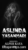 Aslında Yaşanmadı