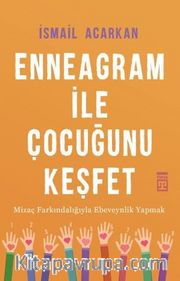 Enneagram ile Çocuğunu Keşfet <br /> Mizaç Farkındalığıyla Ebeveynlik Yapmak