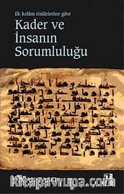 Kader ve İnsanın Sorumluluğu <br /> İlk Kelam Risalelerine Göre