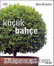 Küçük Bahçe <br /> Küçük Mekanlar İçin Parlak Fikirler (Ciltli)