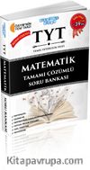 TYT Matematik Tamamı Çözümlü Soru Bankası