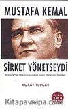Mustafa Kemal Şirket Yönetseydi & Atatürk'ten Organizasyon ve İnsan Yönetimi Dersleri (Cep Boy)