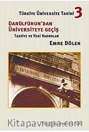 Türkiye Üniversite Tarihi-3 Darüldünun'dan Üniversiteye Geçiş <br /> Tasfiye ve Yeni Kadrolar