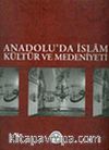 Anadolu'da İslam Kültür ve Medeniyeti