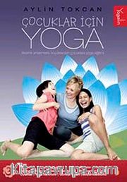 Çocuklar İçin Yoga <br /> Resimli Anlatımlarla Yoga Eğitimi