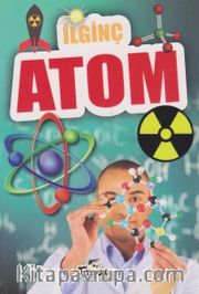İlginç Bilgiler Serisi / İlginç Atom