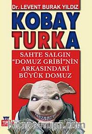 Kobay Turka <br /> Sahte Salgın Domuz Gribi'nin Arkasındaki Büyük Domuz
