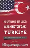 Kuşatılmş Bir Ülke: Washington’daki Türkiye & Türk-Abd İlişkilerinin Eleştirel Analizi