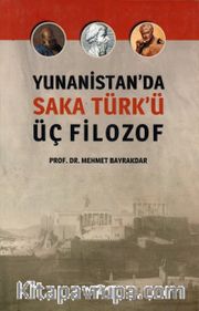 Yunanistan’da Saka Türk’ü <br /> Üç Filozof