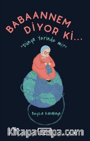 Babaannem Diyor ki... <br /> Dünya Yerinde mi?