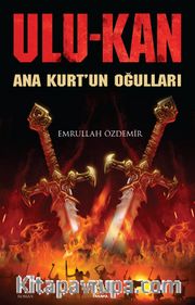 Ulukan <br /> Ana Kurt’un Oğulları