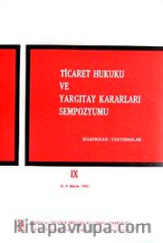 Ticaret Hukuku ve Yargıtay Kararları Sempozyumu <br /> Bildiriler Tartışmalar IX (8-9 Mayıs 1992)