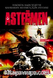 Asteğmen <br /> Terörün Hain Yüzü ve Kahraman Mehmetçiğin Destanı