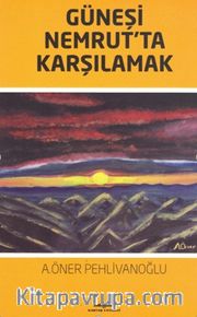 Güneşi Nemrut’ta Karşılamak