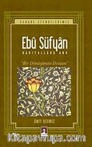 Ebu Süfyan (r.a) <br /> Bir Dönüşümün Destanı