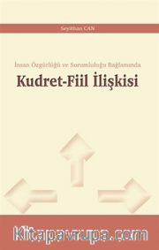 Kudret-Fiil İlişkisi <br /> İnsan Özgürlüğü ve Sorumluluğu Bağlamında