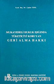 Mukayeseli Hukuk Işığında Tüketiciyi Koruyan Geri Alma Hakkı