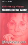 Baskı ve Kaçış Problemi Adalet Ağaoğlu'nun Oyunları