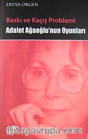 Baskı ve Kaçış Problemi Adalet Ağaoğlu'nun Oyunları