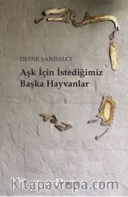 Aşk İçin İstediğimiz Başka Hayvanlar