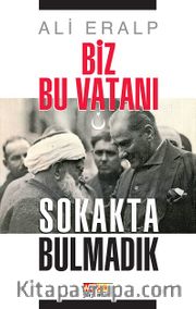 Biz Bu Vatanı Sokakta Bulmadık