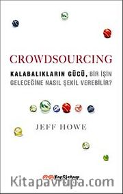 Crowdsourcing <br /> Kalabalıkların Gücü Bir İşin Geleceğine Nasıl Şekil Verebilir?