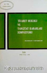 Ticaret Hukuku ve Yargıtay Kararları Sempozyumu <br /> Bildiriler Tartışmalar XII 28-29 Nisan 1995